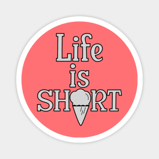 Life is Short, have an Ice Cream Magnet